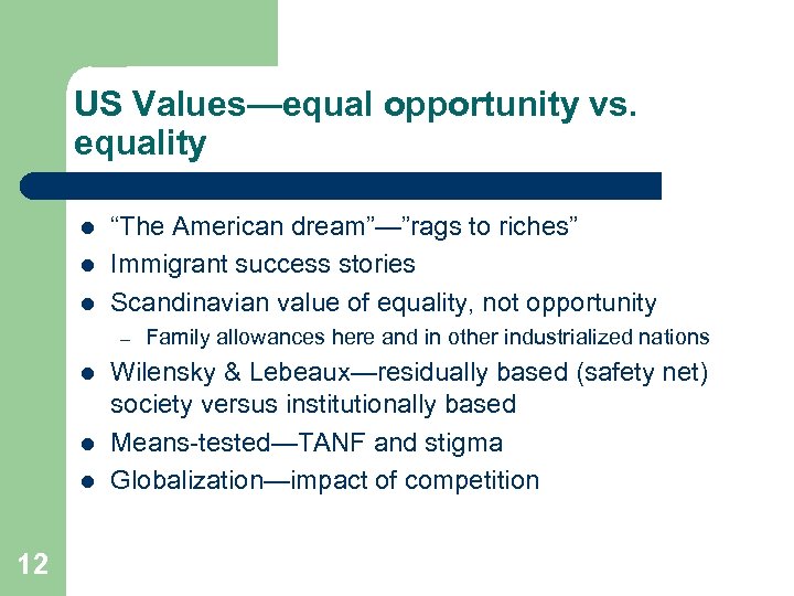 US Values—equal opportunity vs. equality l l l “The American dream”—”rags to riches” Immigrant