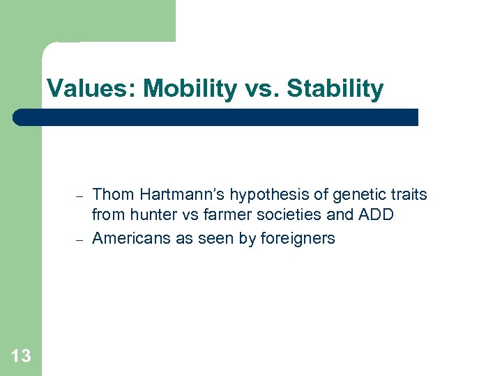 Values: Mobility vs. Stability – – 13 Thom Hartmann’s hypothesis of genetic traits from