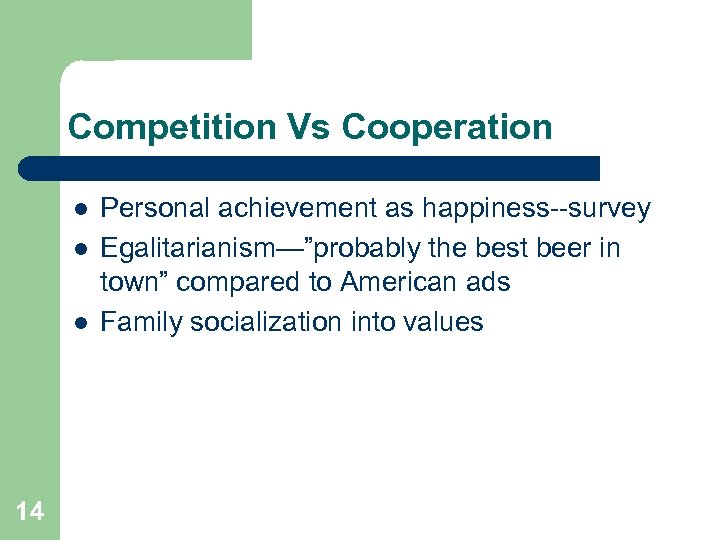 Competition Vs Cooperation l l l 14 Personal achievement as happiness--survey Egalitarianism—”probably the best