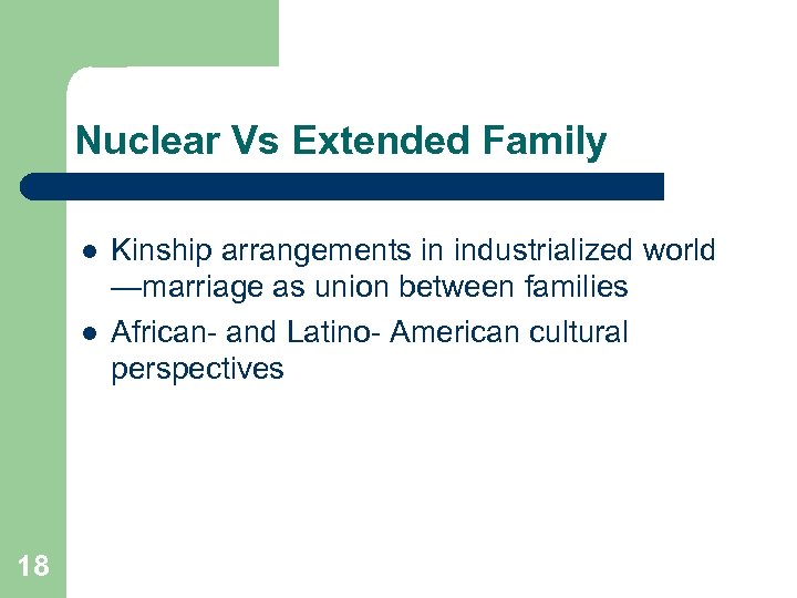 Nuclear Vs Extended Family l l 18 Kinship arrangements in industrialized world —marriage as