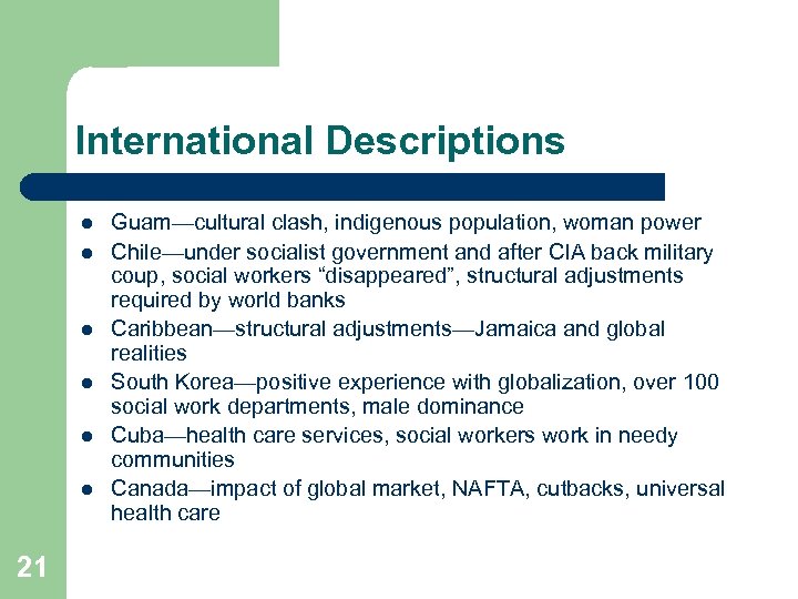 International Descriptions l l l 21 Guam—cultural clash, indigenous population, woman power Chile—under socialist