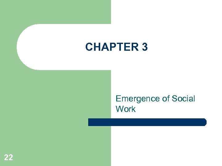 CHAPTER 3 Emergence of Social Work 22 