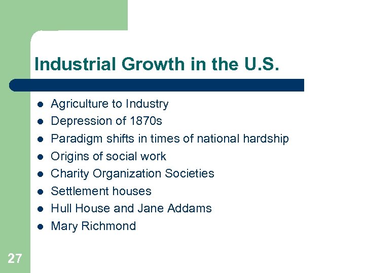 Industrial Growth in the U. S. l l l l 27 Agriculture to Industry