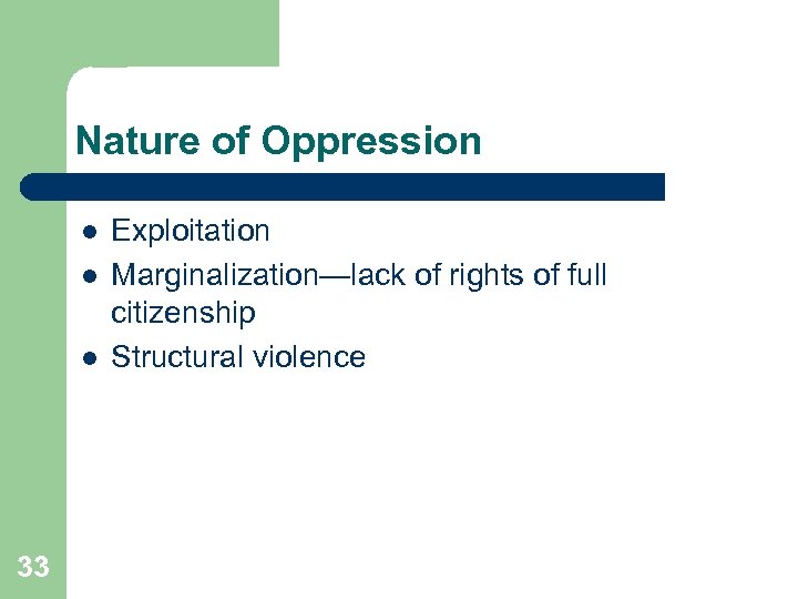 Nature of Oppression l l l 33 Exploitation Marginalization—lack of rights of full citizenship