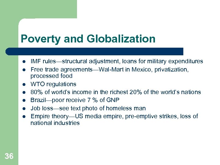 Poverty and Globalization l l l l 36 IMF rules—structural adjustment, loans for military