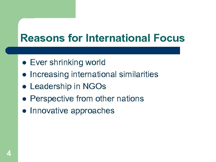 Reasons for International Focus l l l 4 Ever shrinking world Increasing international similarities