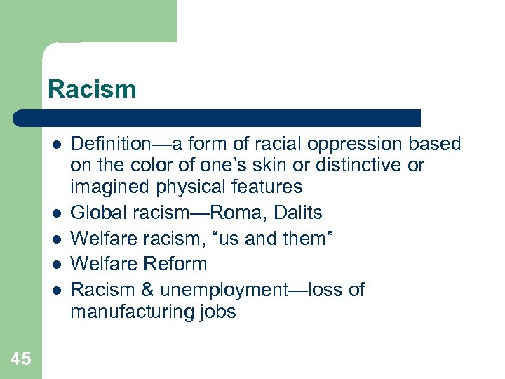 Racism l l l 45 Definition—a form of racial oppression based on the color