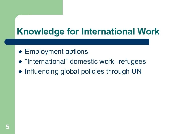 Knowledge for International Work l l l 5 Employment options “International” domestic work--refugees Influencing