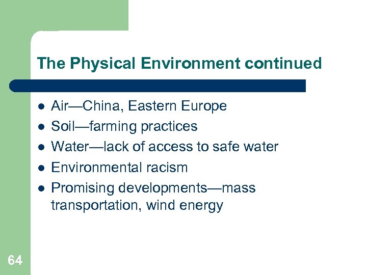 The Physical Environment continued l l l 64 Air—China, Eastern Europe Soil—farming practices Water—lack