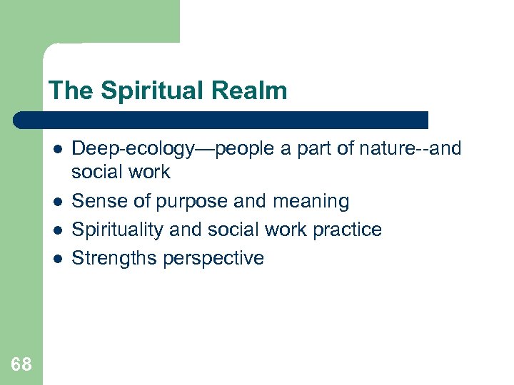 The Spiritual Realm l l 68 Deep-ecology—people a part of nature--and social work Sense