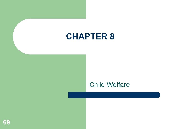 CHAPTER 8 Child Welfare 69 