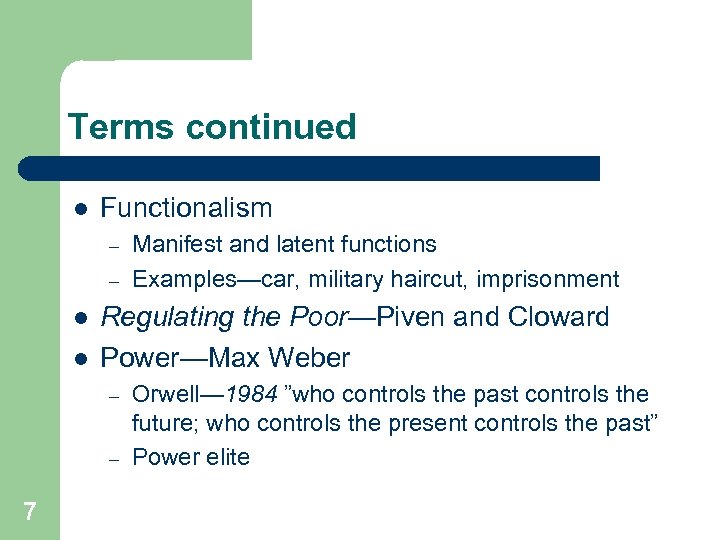 Terms continued l Functionalism – – l l Regulating the Poor—Piven and Cloward Power—Max