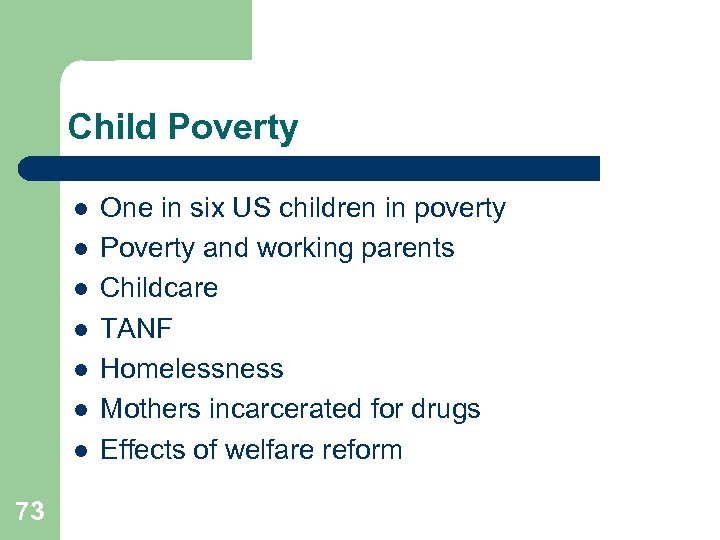 Child Poverty l l l l 73 One in six US children in poverty