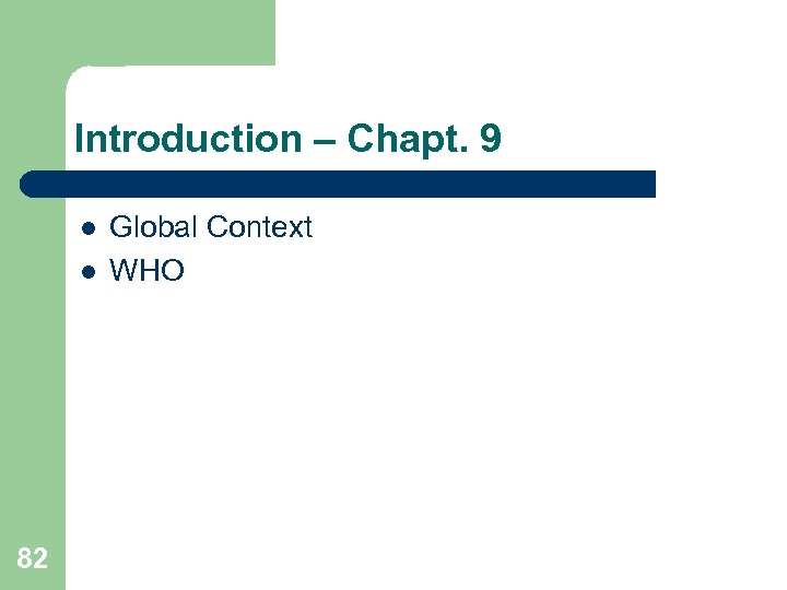 Introduction – Chapt. 9 l l 82 Global Context WHO 