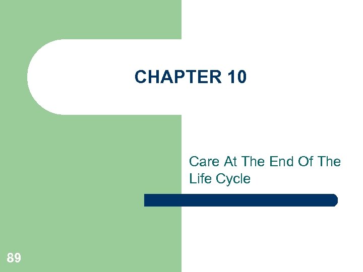 CHAPTER 10 Care At The End Of The Life Cycle 89 