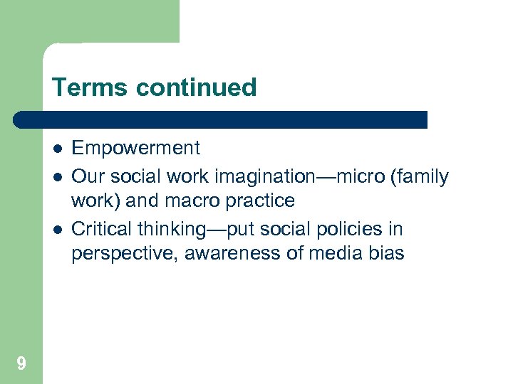 Terms continued l l l 9 Empowerment Our social work imagination—micro (family work) and