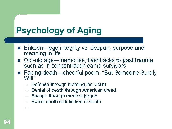 Psychology of Aging l l l Erikson—ego integrity vs. despair, purpose and meaning in