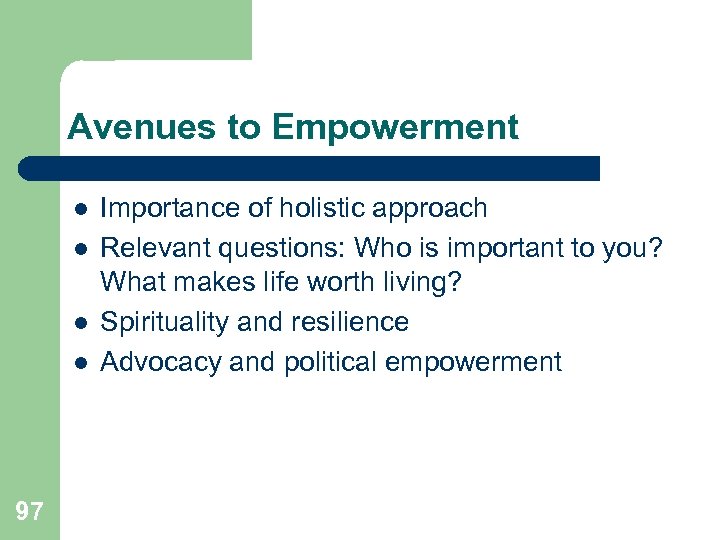 Avenues to Empowerment l l 97 Importance of holistic approach Relevant questions: Who is