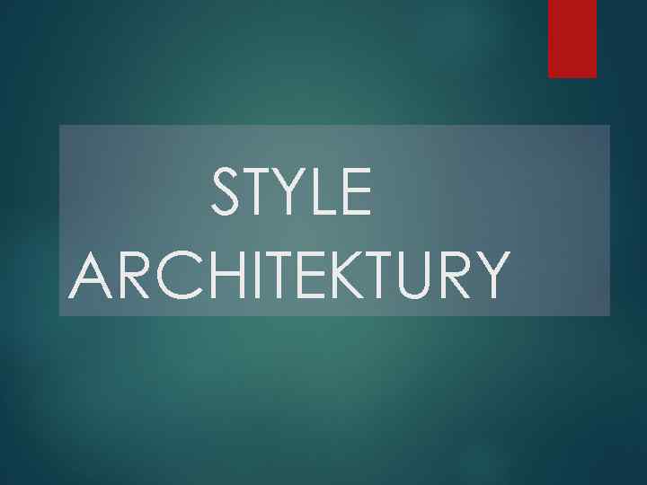 STYLE ARCHITEKTURY 