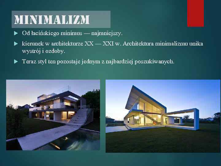 minimalizm Od łacińskiego minimus — najmniejszy. kierunek w architekturze XX — XXI w. Architektura