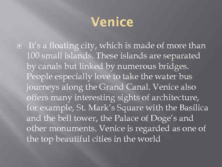 Venice It’s a floating city, which is made of more than 100 small islands.