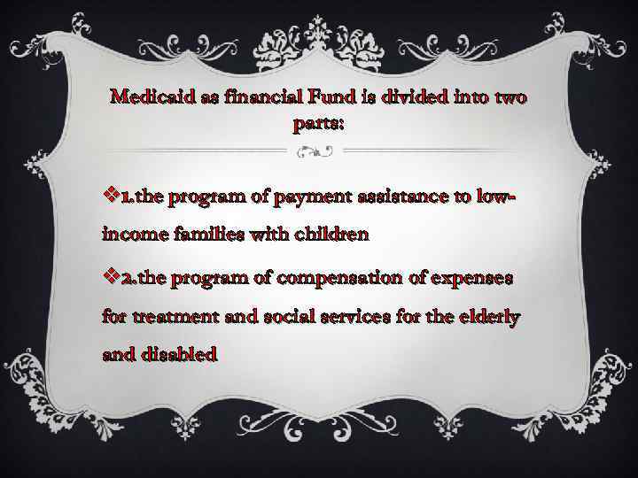 Medicaid as financial Fund is divided into two parts: v 1. the program of