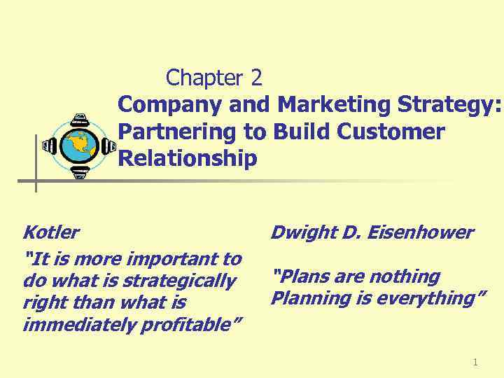 Chapter 2 Company and Marketing Strategy: Partnering to Build Customer Relationship Kotler “It is