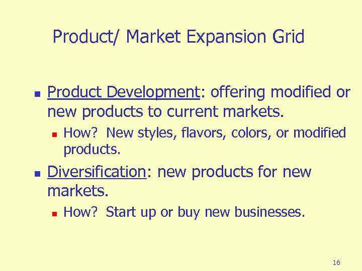 Product/ Market Expansion Grid n Product Development: offering modified or new products to current