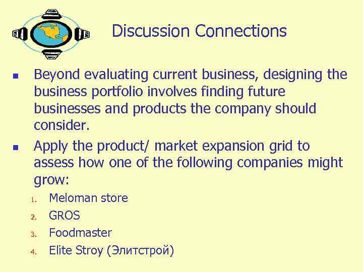 Discussion Connections n n Beyond evaluating current business, designing the business portfolio involves finding