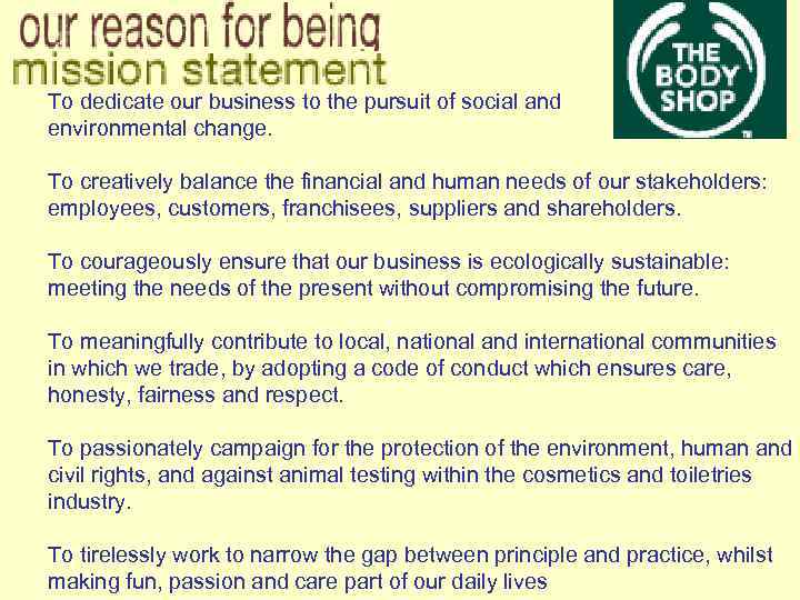  To dedicate our business to the pursuit of social and environmental change. To