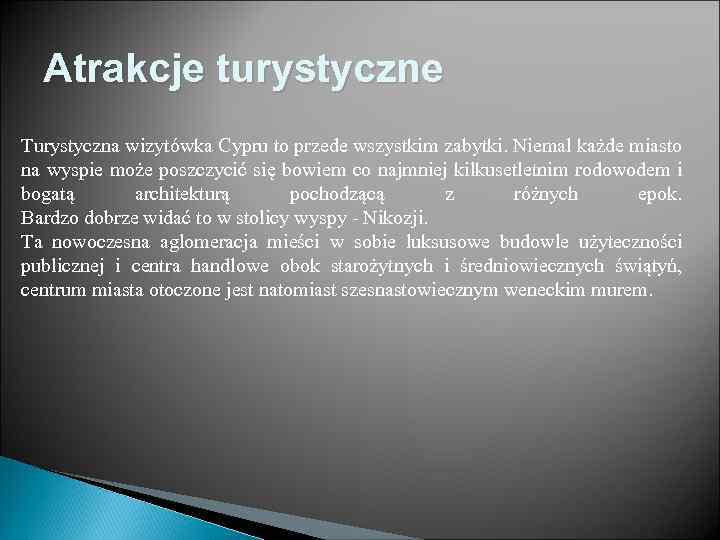 Atrakcje turystyczne Turystyczna wizytówka Cypru to przede wszystkim zabytki. Niemal każde miasto na wyspie