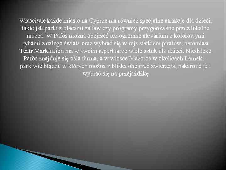 Właściwie każde miasto na Cyprze ma również specjalne atrakcje dla dzieci, takie jak parki