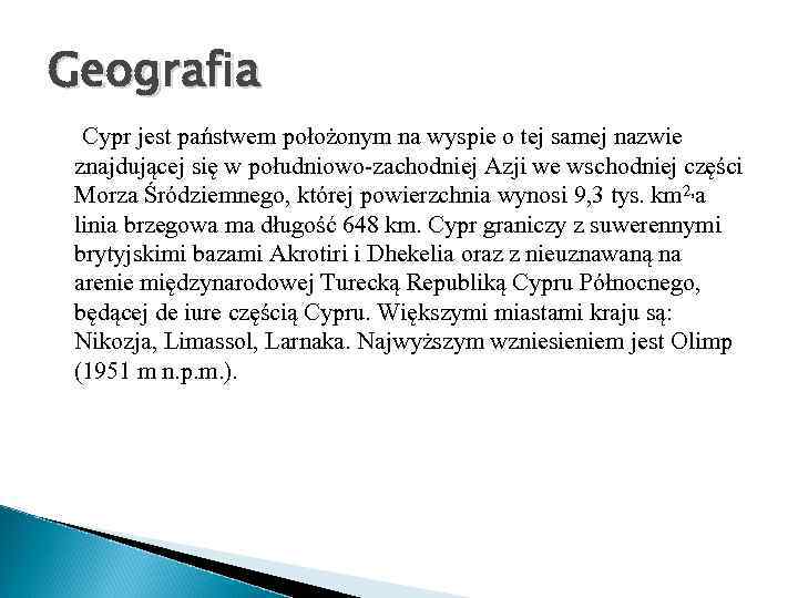 Geografia Cypr jest państwem położonym na wyspie o tej samej nazwie znajdującej się w