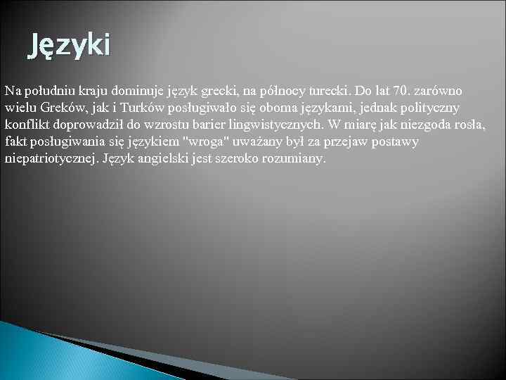 Języki Na południu kraju dominuje język grecki, na północy turecki. Do lat 70. zarówno