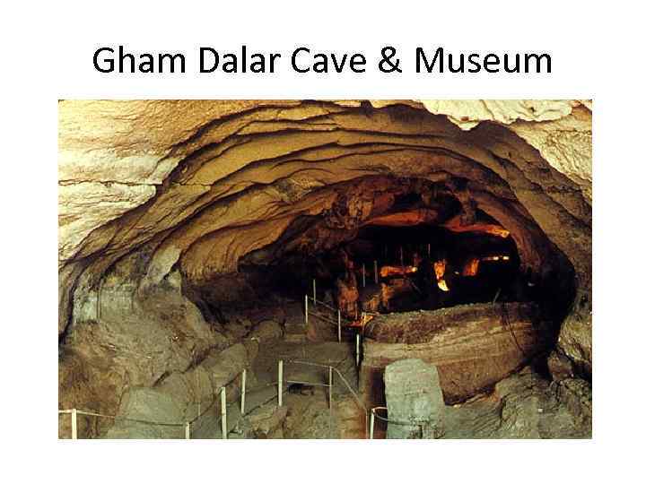 Gham Dalar Cave & Museum 