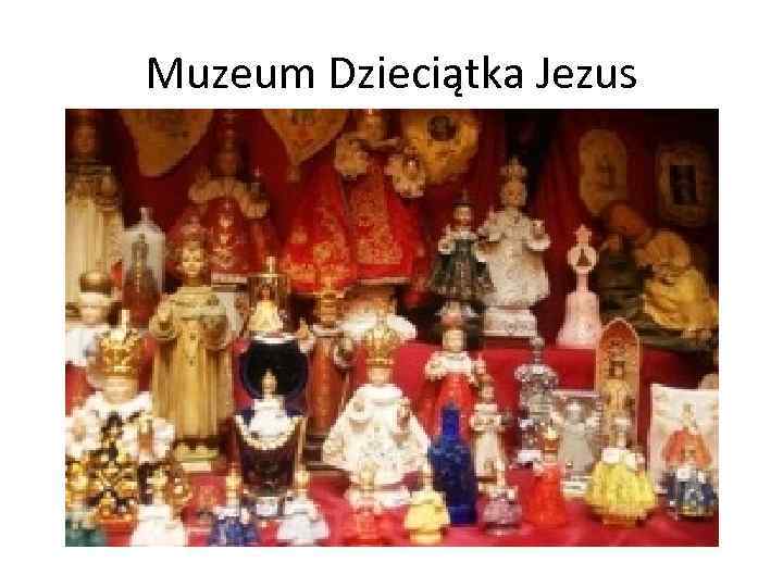 Muzeum Dzieciątka Jezus 