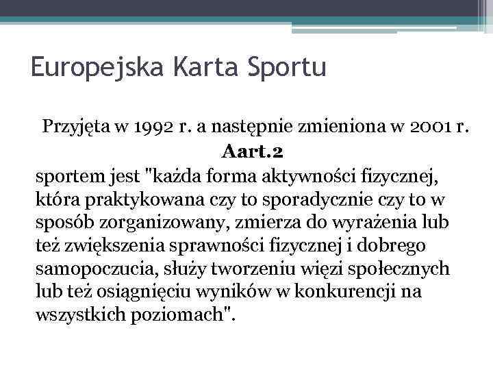 Europejska Karta Sportu Przyjęta w 1992 r. a następnie zmieniona w 2001 r. Aart.