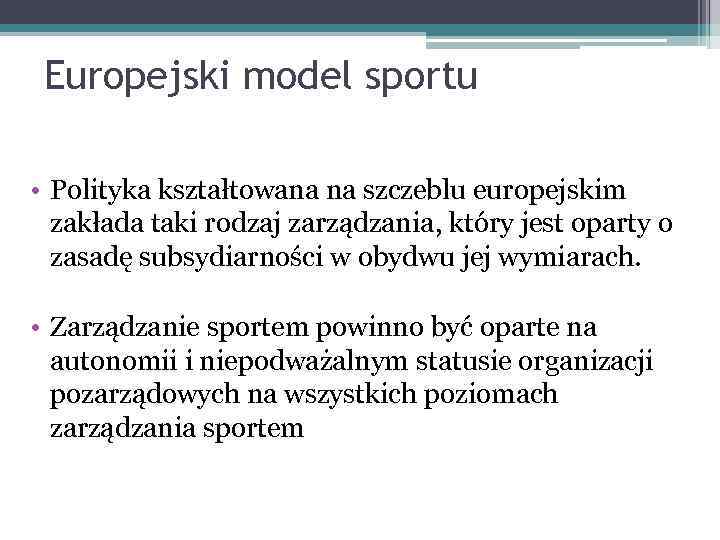Europejski model sportu • Polityka kształtowana na szczeblu europejskim zakłada taki rodzaj zarządzania, który