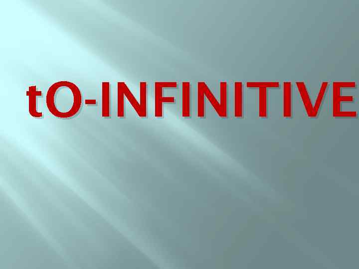 t. O-INFINITIVE 