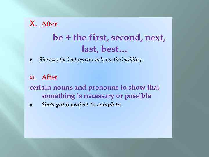 X. After be + the first, second, next, last, best… Ø She was the