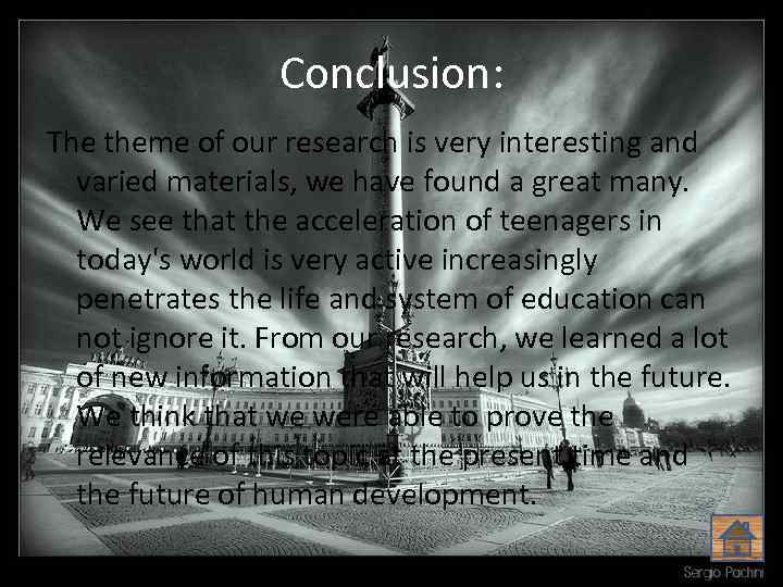 Conclusion: The theme of our research is very interesting and varied materials, we have