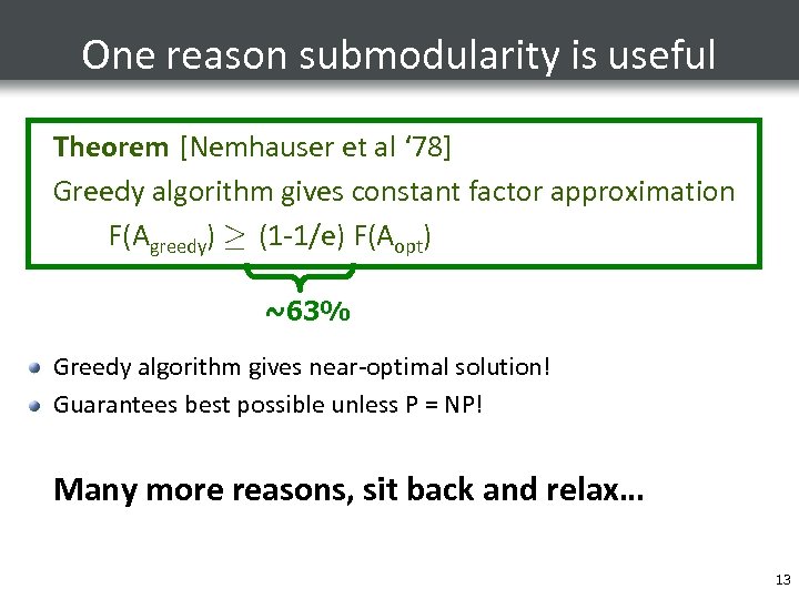 One reason submodularity is useful Theorem [Nemhauser et al ‘ 78] Greedy algorithm gives