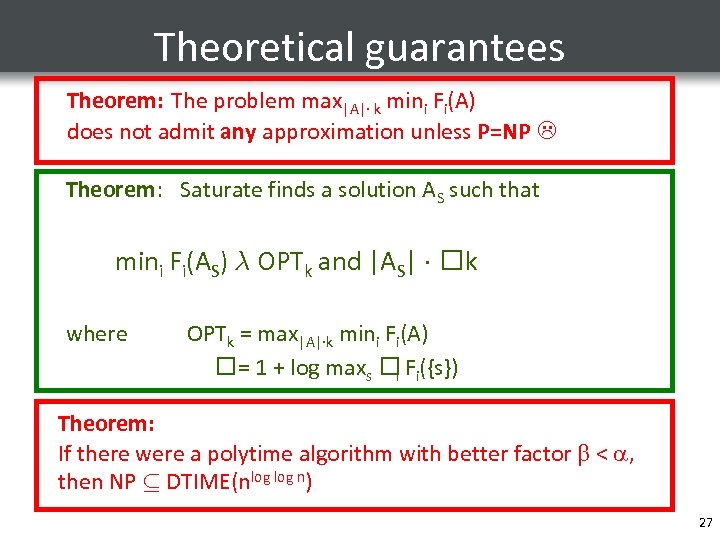 Theoretical guarantees Theorem: The problem max|A|· k mini Fi(A) does not admit any approximation