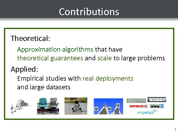 Contributions Theoretical: Approximation algorithms that have theoretical guarantees and scale to large problems Applied: