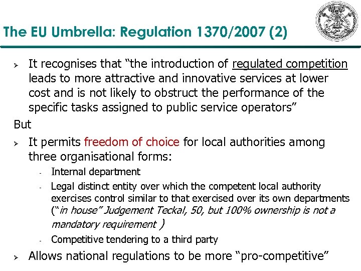 The EU Umbrella: Regulation 1370/2007 (2) It recognises that “the introduction of regulated competition