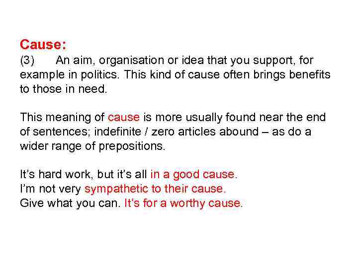 Cause: (3) An aim, organisation or idea that you support, for example in politics.