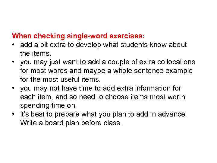 When checking single-word exercises: • add a bit extra to develop what students know