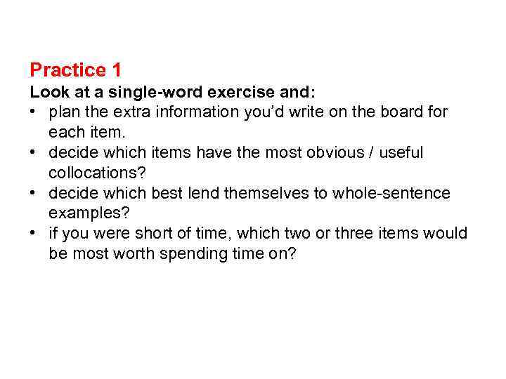 Practice 1 Look at a single-word exercise and: • plan the extra information you’d