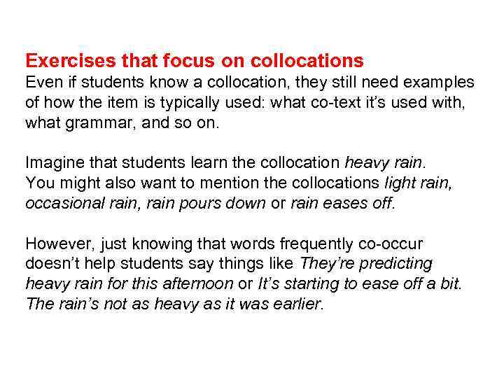 Exercises that focus on collocations Even if students know a collocation, they still need