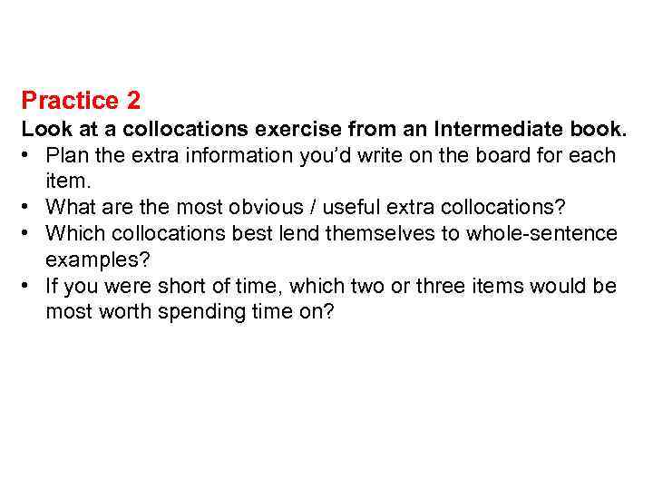 Practice 2 Look at a collocations exercise from an Intermediate book. • Plan the